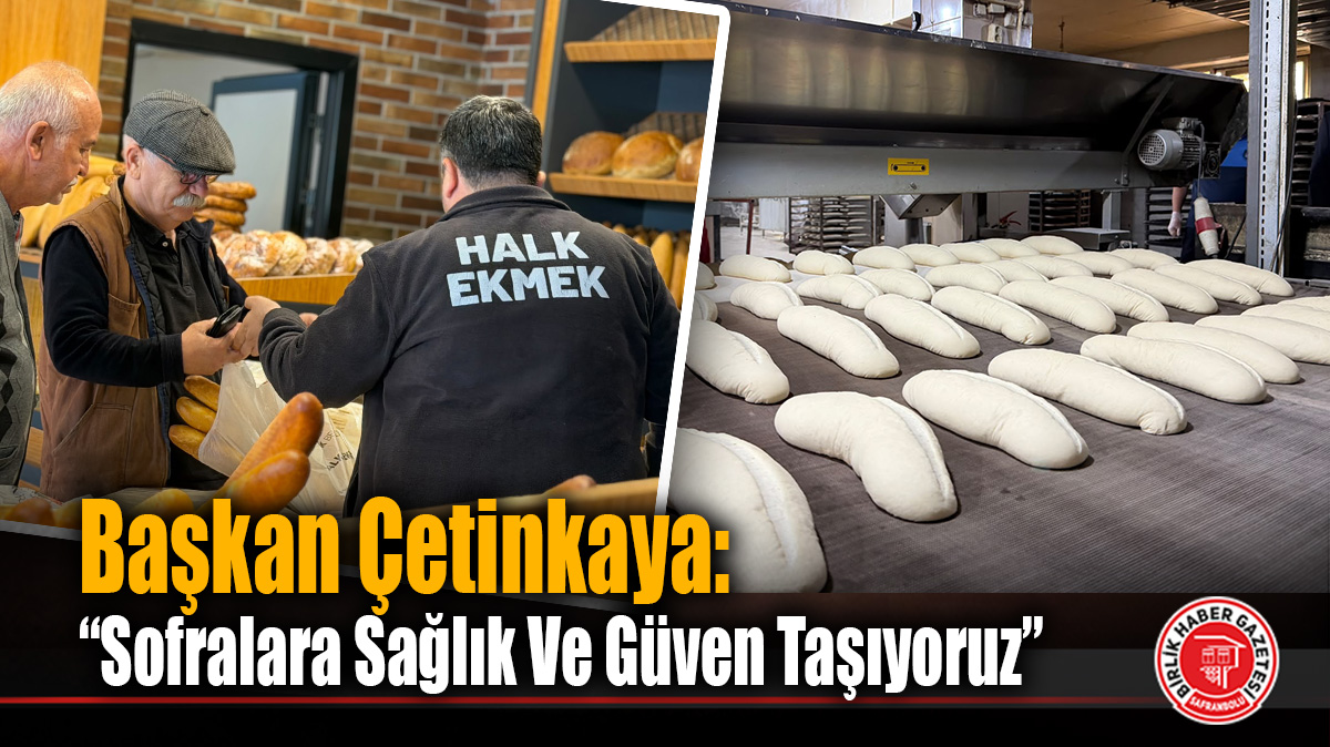 Başkan Çetinkaya: “Sofralara Sağlık Ve Güven Taşıyoruz”