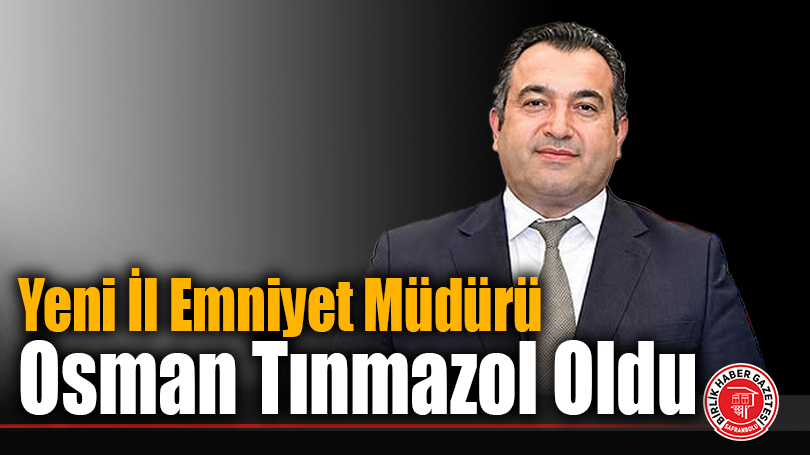 Yeni İl Emniyet Müdürü Osman Tınmazol Oldu