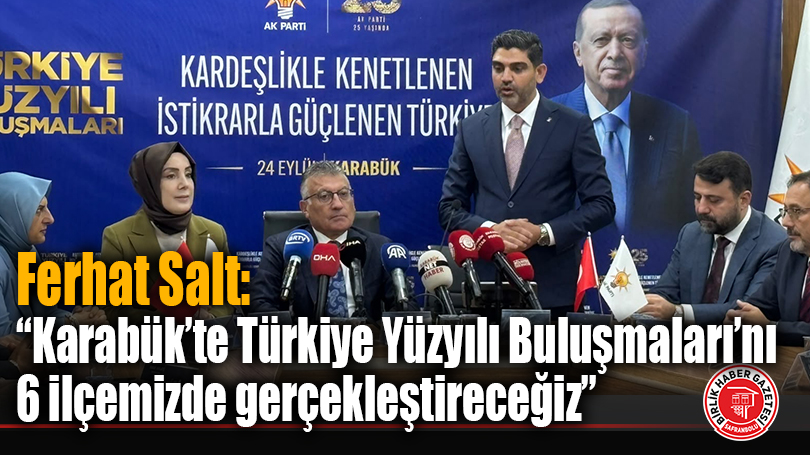 “Karabük’te Türkiye Yüzyılı Buluşmaları’nı 6 ilçemizde gerçekleştireceğiz”