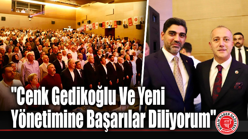 “Cenk Gedikoğlu Ve Yeni Yönetimine Başarılar Diliyorum”