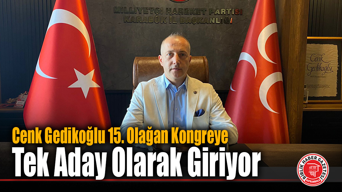 MHP Karabük İl Başkanlığı’nda Kongre Heyecanı: Cenk Gedikoğlu Tek Aday Olarak Gidiyor