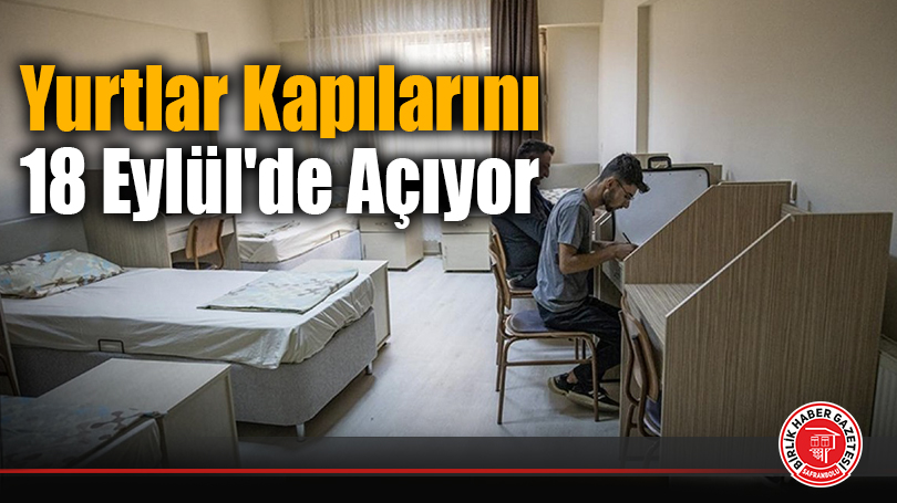 Yurtlar Kapılarını 18 Eylül’de Açıyor