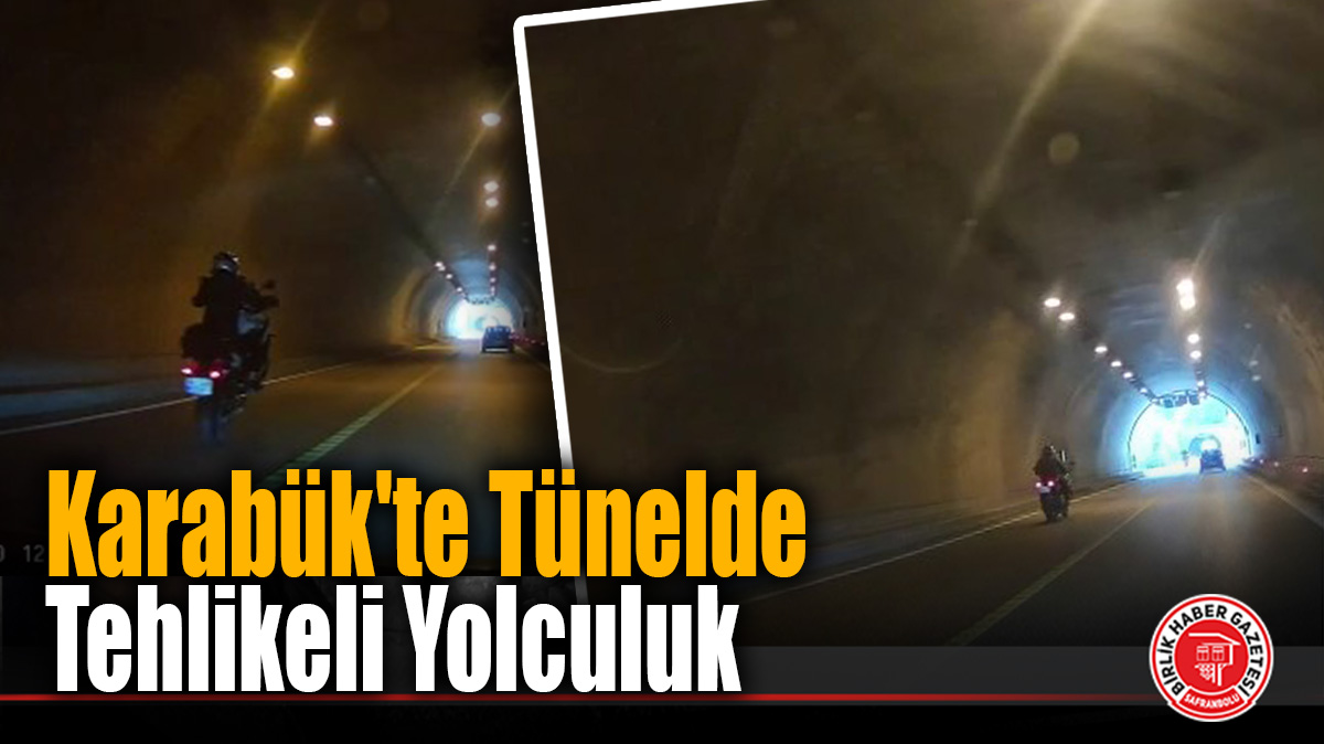 Karabük’te Tünelde Tehlikeli Yolculuk