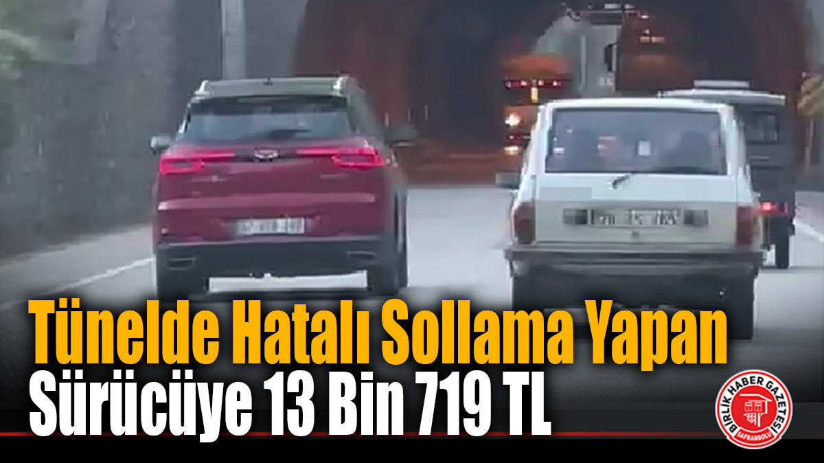 Tünelde Hatalı Sollama Yapan Sürücüye 13 Bin 719 TL