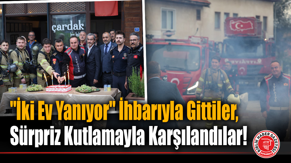 “İki Ev Yanıyor” İhbarıyla Gittiler, Sürpriz Kutlamayla Karşılandılar!