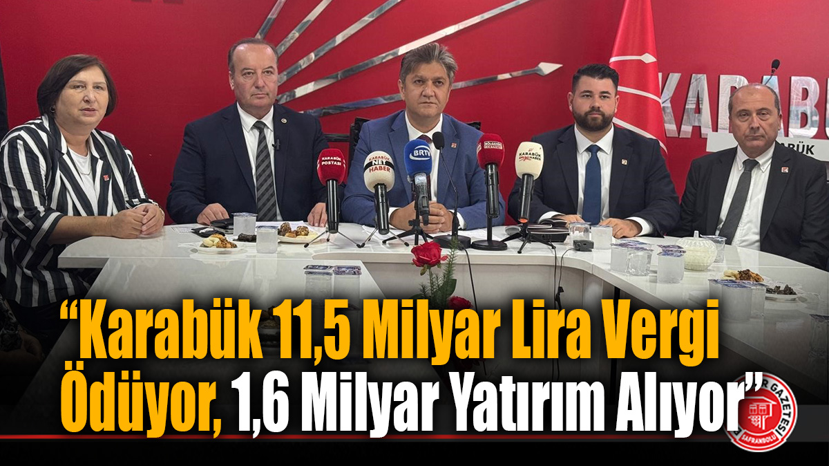 “Karabük 11,5 Milyar Lira Vergi Ödüyor, 1,6 Milyar Yatırım Alıyor”