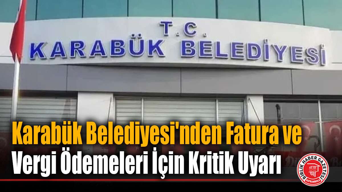 Karabük Belediyesi’nden Fatura ve Vergi Ödemeleri İçin Kritik Uyarı