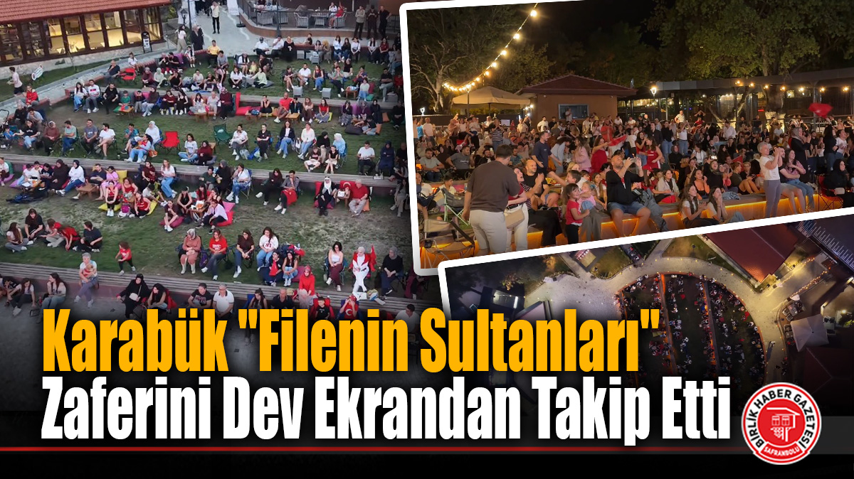 Karabük “Filenin Sultanları” Zaferini Dev Ekrandan Takip Etti
