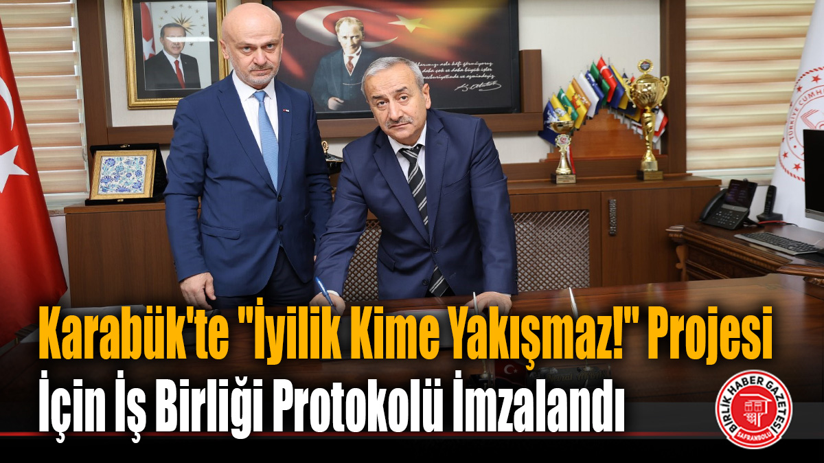 Karabük’te “İyilik Kime Yakışmaz!” Projesi İçin İş Birliği Protokolü İmzalandı
