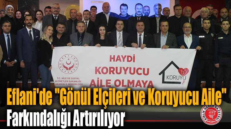 Eflani’de “Gönül Elçileri ve Koruyucu Aile” Farkındalığı Artırılıyor