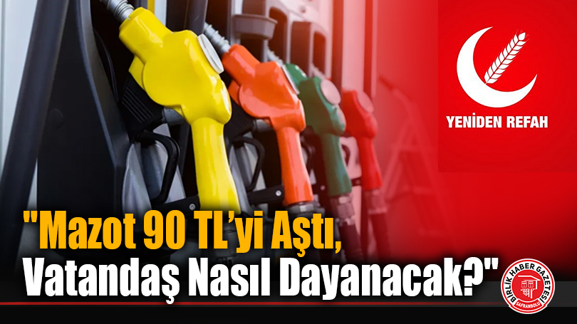 Yeniden Refah Partisi Karabük’ten Sert Çıkış: “Mazot 90 TL’yi Aştı, Vatandaş Nasıl Dayanacak?”