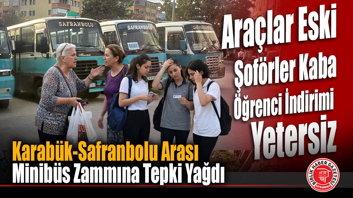 Karabük ve Safranbolu’da Minibüs Zammına Tepki Yağdı: “Araçlar Eski, Şoförler Kaba, Öğrenci İndirimi Yetersiz”