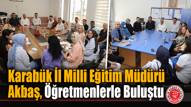 Karabük İl Milli Eğitim Müdürü Akbaş Öğretmenlerle Buluştu
