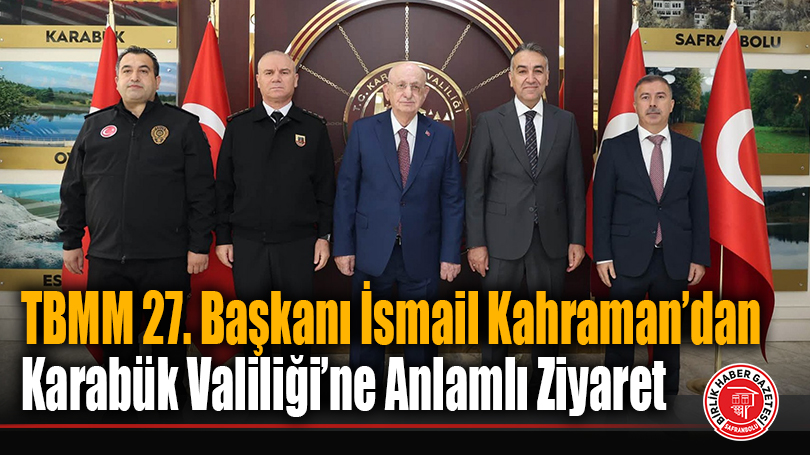 TBMM 27. Başkanı İsmail Kahraman’dan Karabük Valiliği’ne Anlamlı Ziyaret!