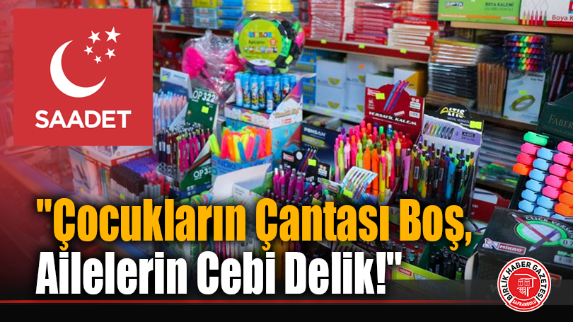 Saadet Partisi Karabük İl Başkanlığı’ndan Okul Açılışında Sert Tepki: “Çocukların Çantası Boş, Ailelerin Cebi Delik!”