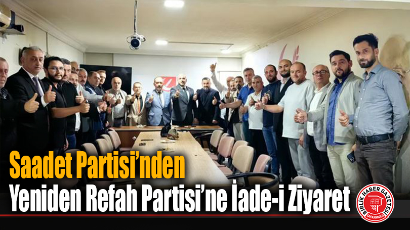 Saadet Partisi’nden Yeniden Refah Partisi’ne İade-i Ziyaret