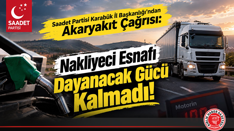 Saadet Partisi Karabük’ten Nakliyeci Ve Pazarcı Esnafının Çığlığına Destek