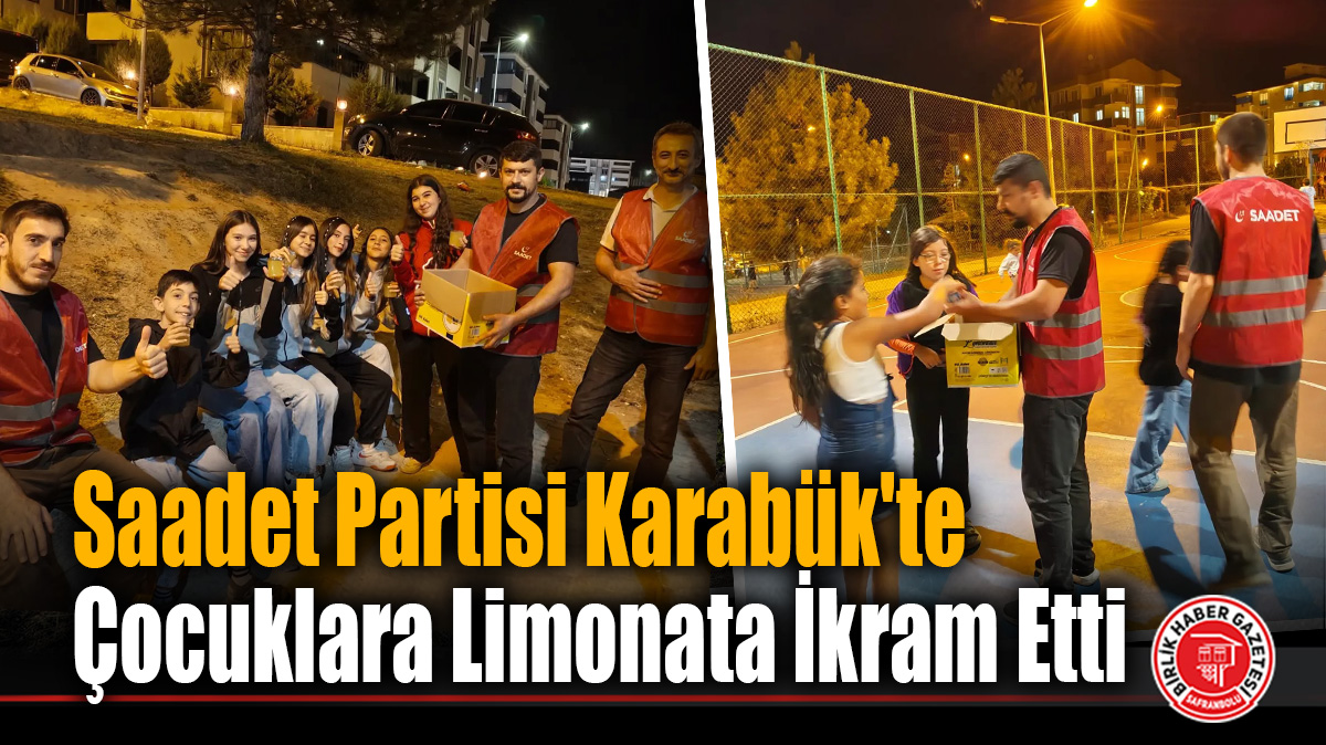 Saadet Partisi Karabük’te Çocuklara Limonata İkram Etti