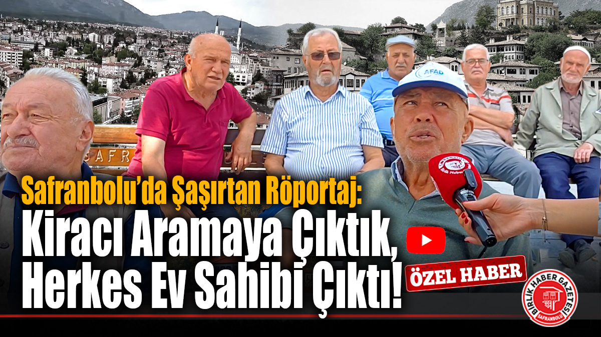 Safranbolu’da Şaşırtan Röportaj: “Kiracı Aramaya Çıktık, Herkes Ev Sahibi Çıktı!”