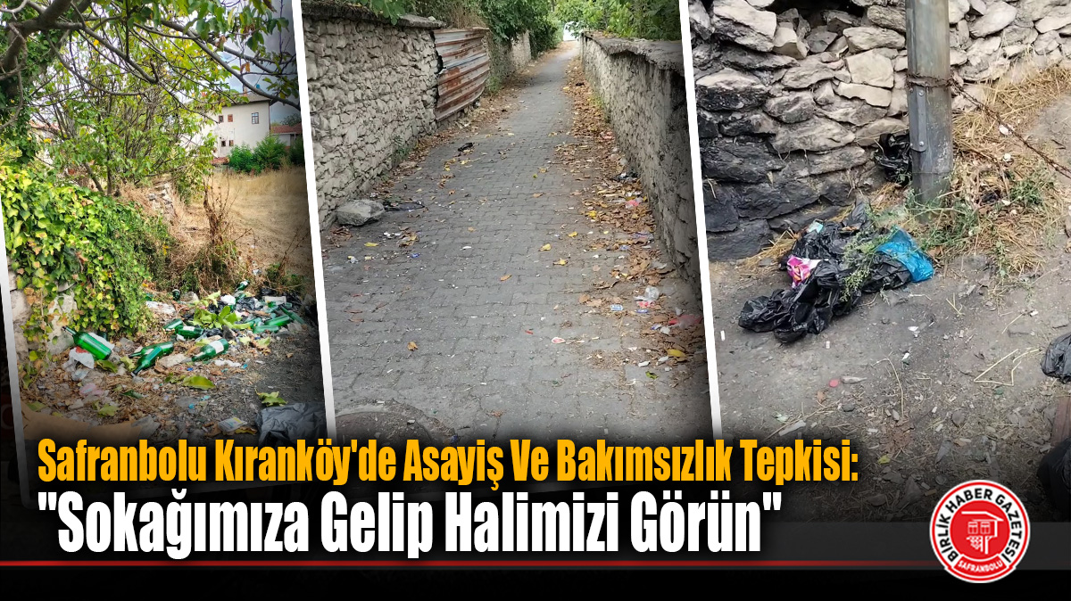 Safranbolu Kıranköy’de Asayiş Ve Bakımsızlık Tepkisi: “Sokağımıza Gelip Halimizi Görün”