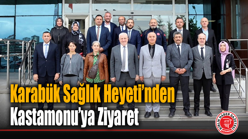 Karabük Sağlık Heyeti’nden Kastamonu’ya Ziyaret