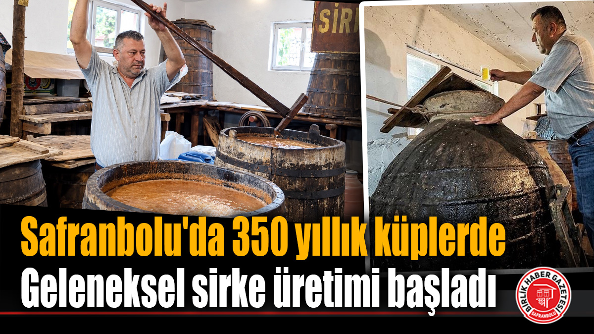 Safranbolu’da 350 yıllık küplerde geleneksel sirke üretimi başladı