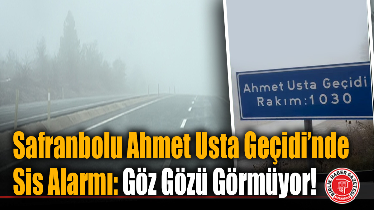 Safranbolu Ahmet Usta Geçidi’nde Sis Alarmı: Göz Gözü Görmüyor!