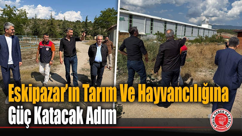 Eskipazar’ın Tarım Ve Hayvancılığına Güç Katacak Adım