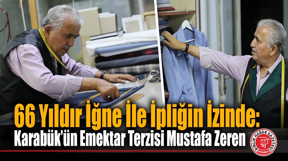 66 Yıldır İğne İle İpliğin İzinde: Karabük’ün Emektar Terzisi Mustafa Zeren