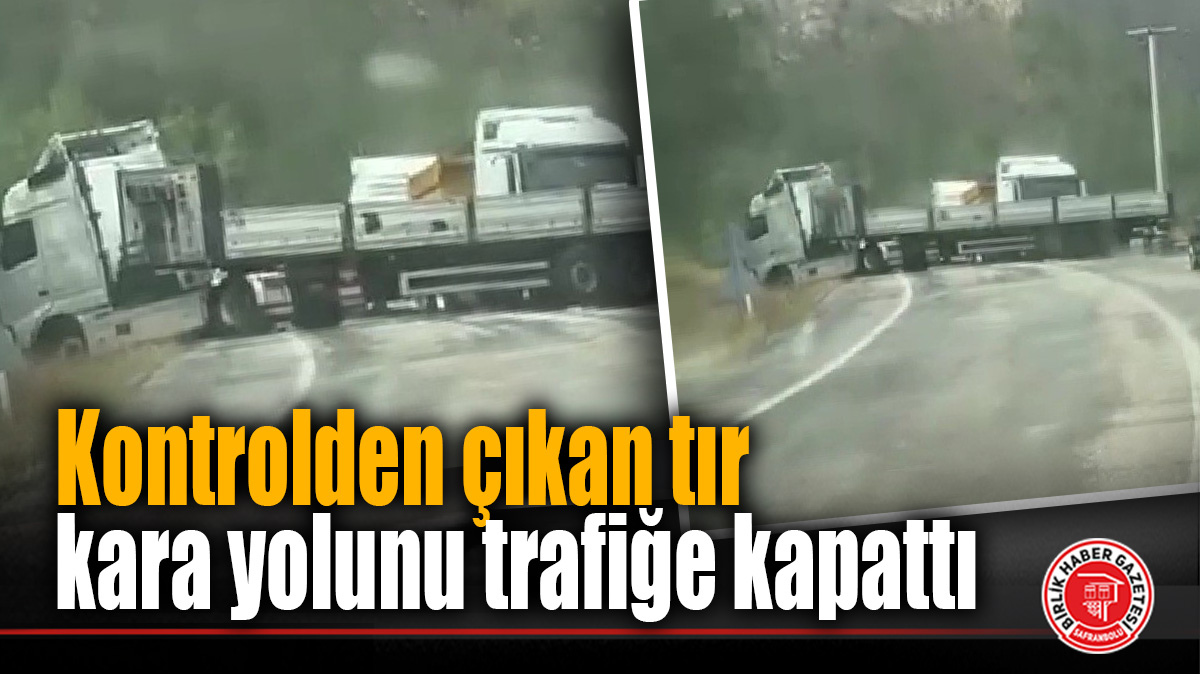 Kontrolden çıkan tır kara yolunu trafiğe kapattı