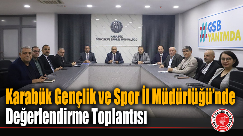 Karabük Gençlik ve Spor İl Müdürlüğü’nde Değerlendirme Toplantısı