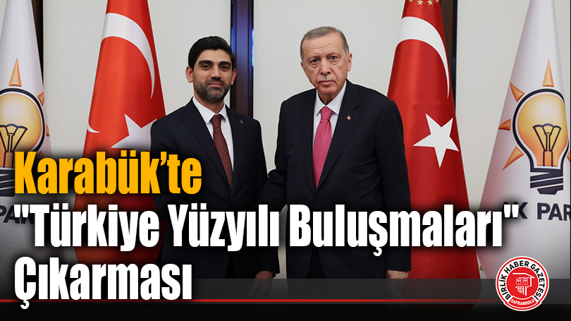 Karabük’te “Türkiye Yüzyılı Buluşmaları” Çıkarması