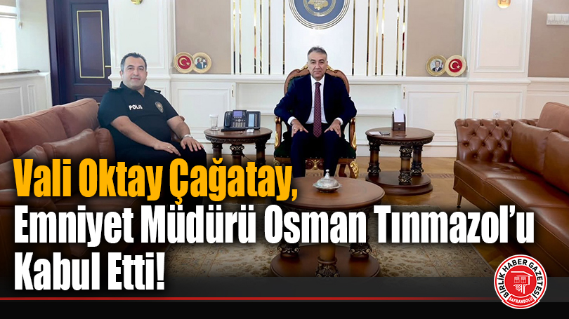 Vali Oktay Çağatay, Emniyet Müdürü Osman Tınmazol’u Kabul Etti!