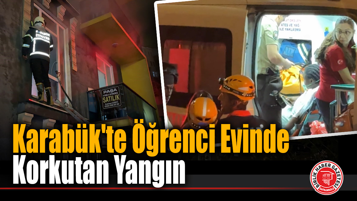 Karabük’te Öğrenci Evinde Yangın: Dumandan Etkilenen 2 Yabancı Öğrenci Hastaneye Kaldırıldı