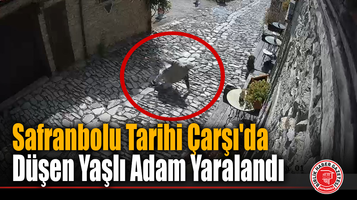 Safranbolu Tarihi Çarşı’da Düşen Yaşlı Adam Yaralandı: O Anlar Kamerada