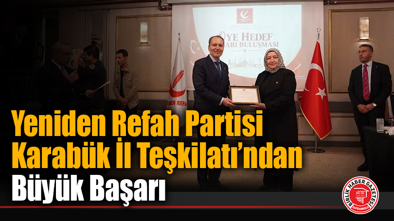 Yeniden Refah Partisi Karabük İl Teşkilatı’ndan Büyük Başarı