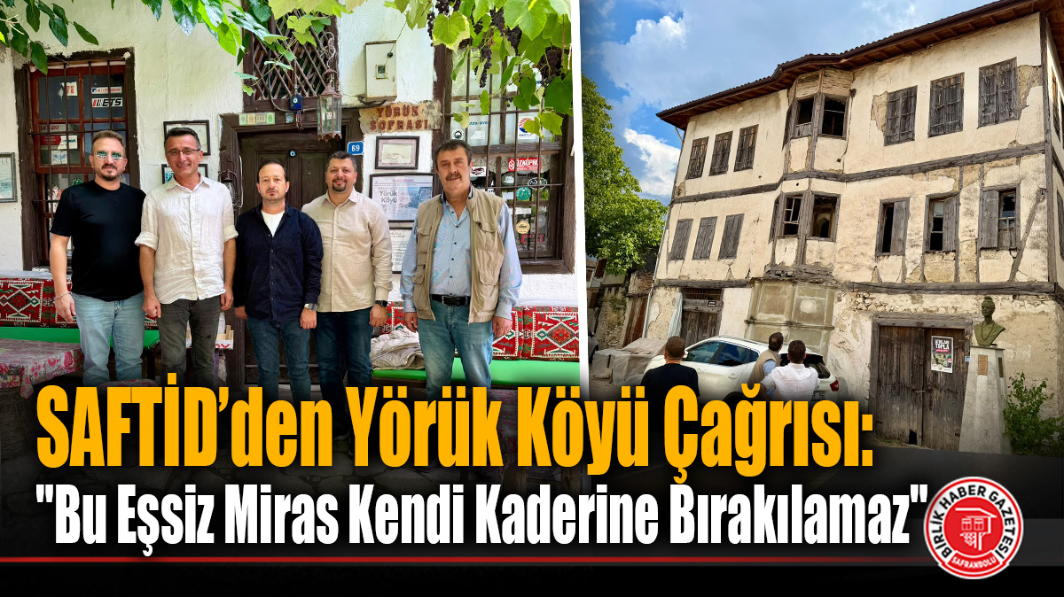 SAFTİD’den Yörük Köyü Çağrısı: “Bu Eşsiz Miras Kendi Kaderine Bırakılamaz”