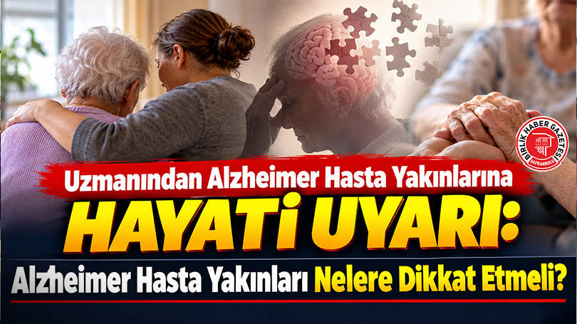 Uzmanından Alzheimer Hasta Yakınlarına Hayati Uyarı: Alzheimer Hasta Yakınları Nelere Dikkat Etmeli?