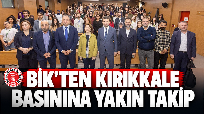 BİK’ten Kırıkkale Basınına Yakın Takip