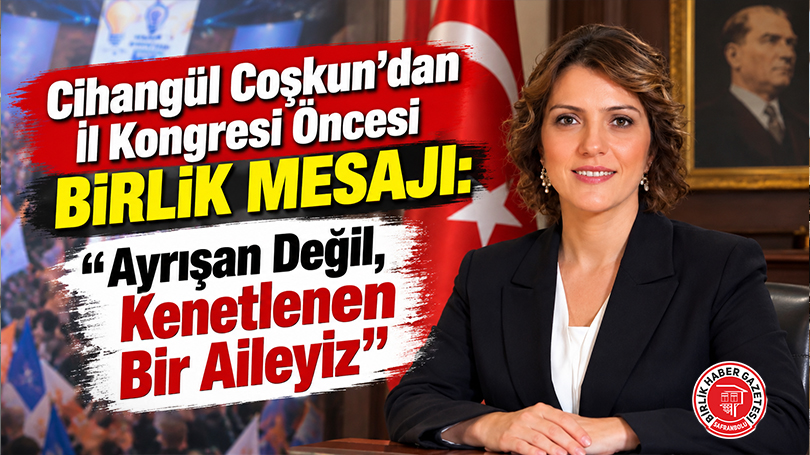 Cihangül Coşkun’dan İl Kongresi Öncesi Birlik Mesajı: “Ayrışan Değil, Kenetlenen Bir Aileyiz”