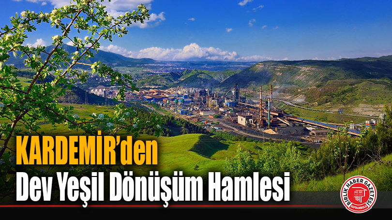 KARDEMİR’den Dev Yeşil Dönüşüm Hamlesi