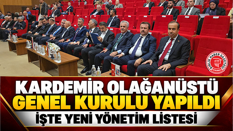 KARDEMİR Olağanüstü Genel Kurulu Yapıldı: İşte Yeni Yönetim Listesi