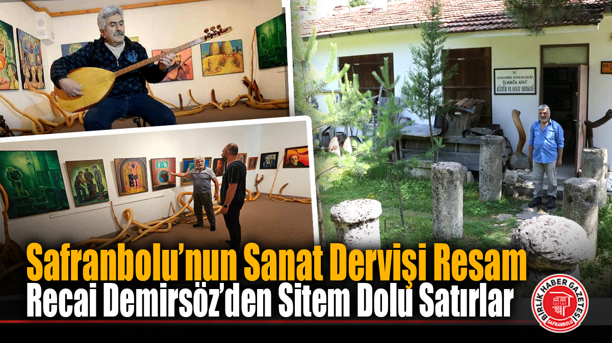 Safranbolu’nun Sanat Dervişi Resam Recai Demirsöz’den Sitem Dolu Satırlar