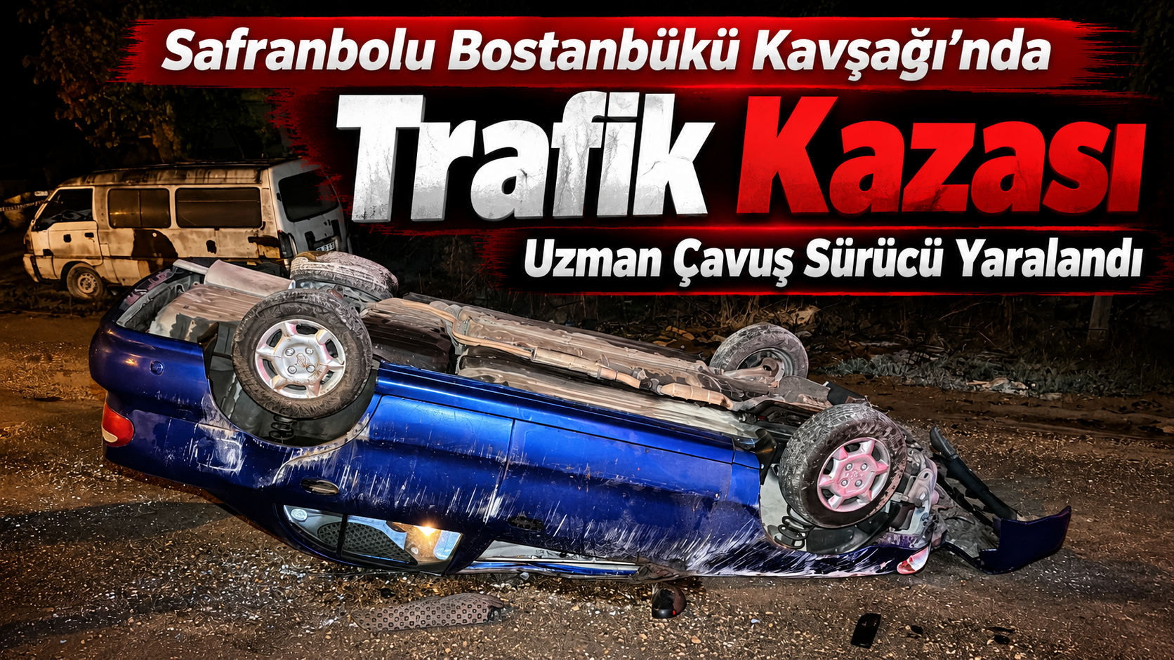 Safranbolu Bostanbükü Kavşağı’nda Trafik Kazası: Otomobil Devrildi, Uzman Çavuş Sürücü Yaralandı!