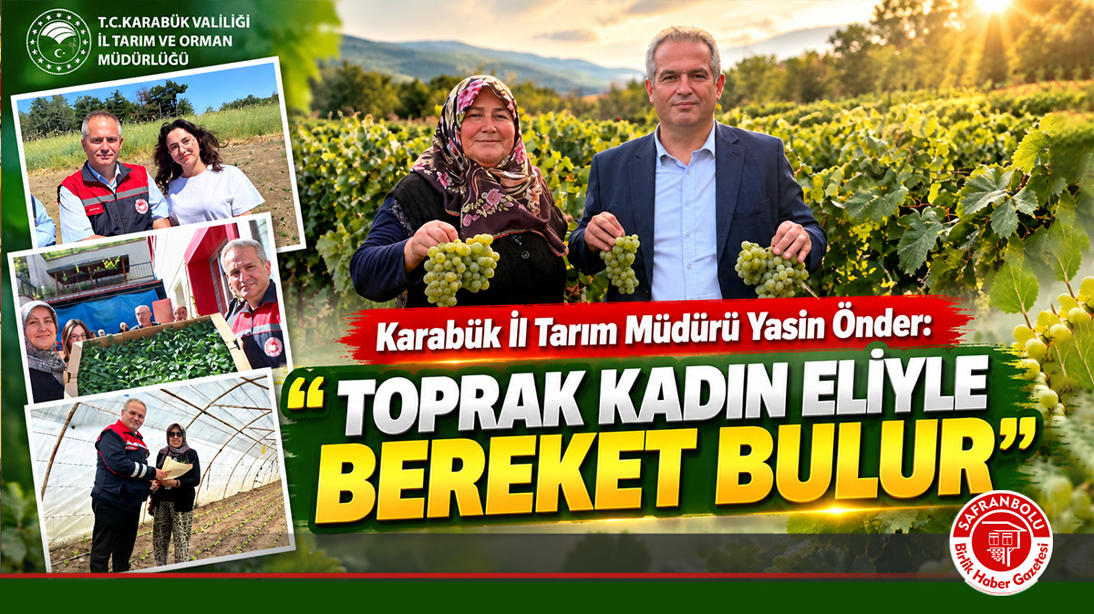 Karabük İl Tarım Müdürü Yasin Önder: “Toprak Kadın Eliyle Bereket Bulur”