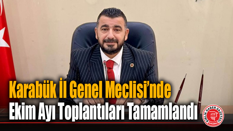 Karabük İl Genel Meclisi’nde Ekim Ayı Toplantıları Tamamlandı
