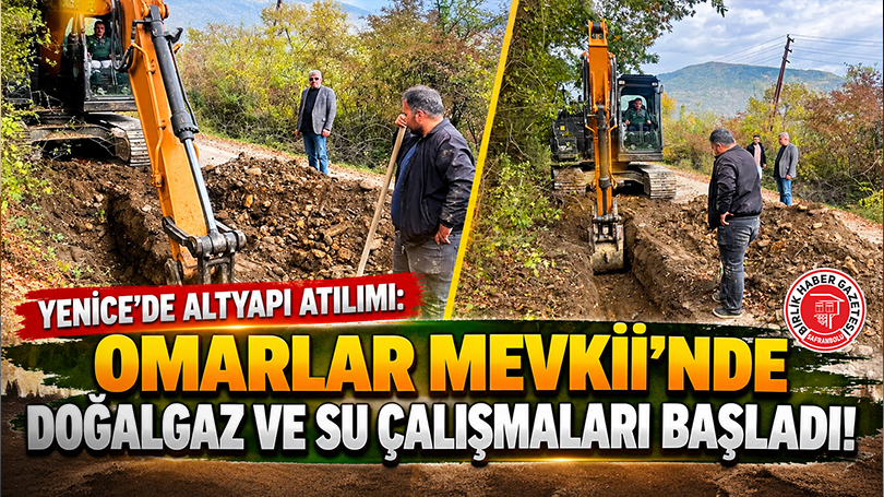 Yenice’de Altyapı Atılımı: Omarlar Mevkii’nde Doğalgaz Ve Su Çalışmaları Başladı!