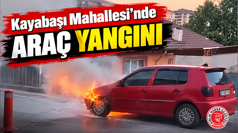 Kayabaşı Mahallesi’nde Araç Yangını