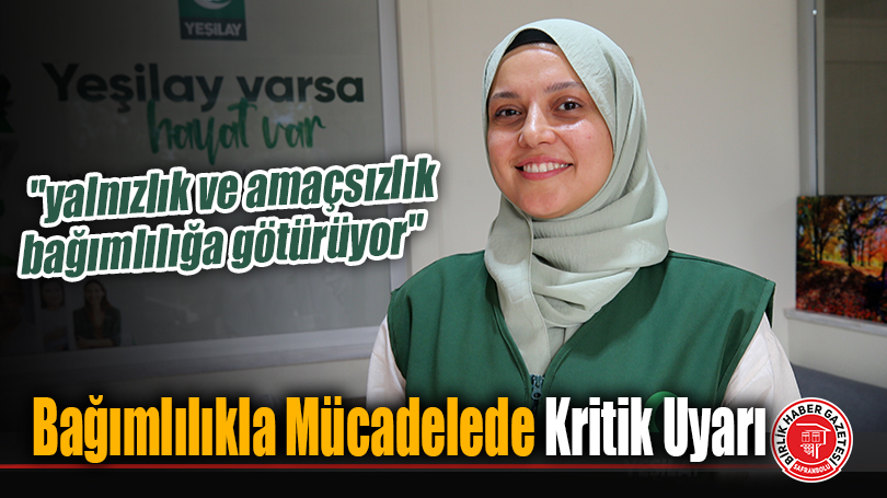 Bağımlılıkla Mücadelede Kritik Uyarı