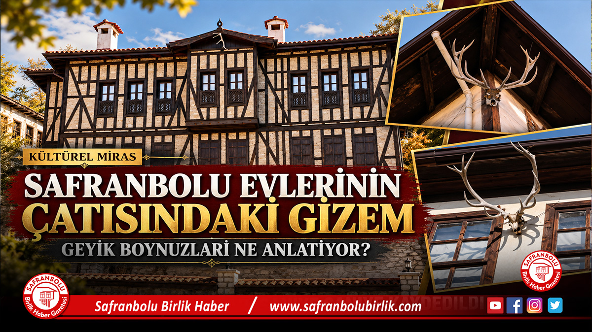Safranbolu Evlerinin Çatısındaki Gizem: Geyik Boynuzları Binlerce Yıllık Türk Kültürünü Yaşatıyor!